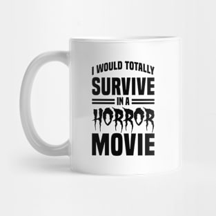 I Would Survive in a Horror Movie - Black Mug